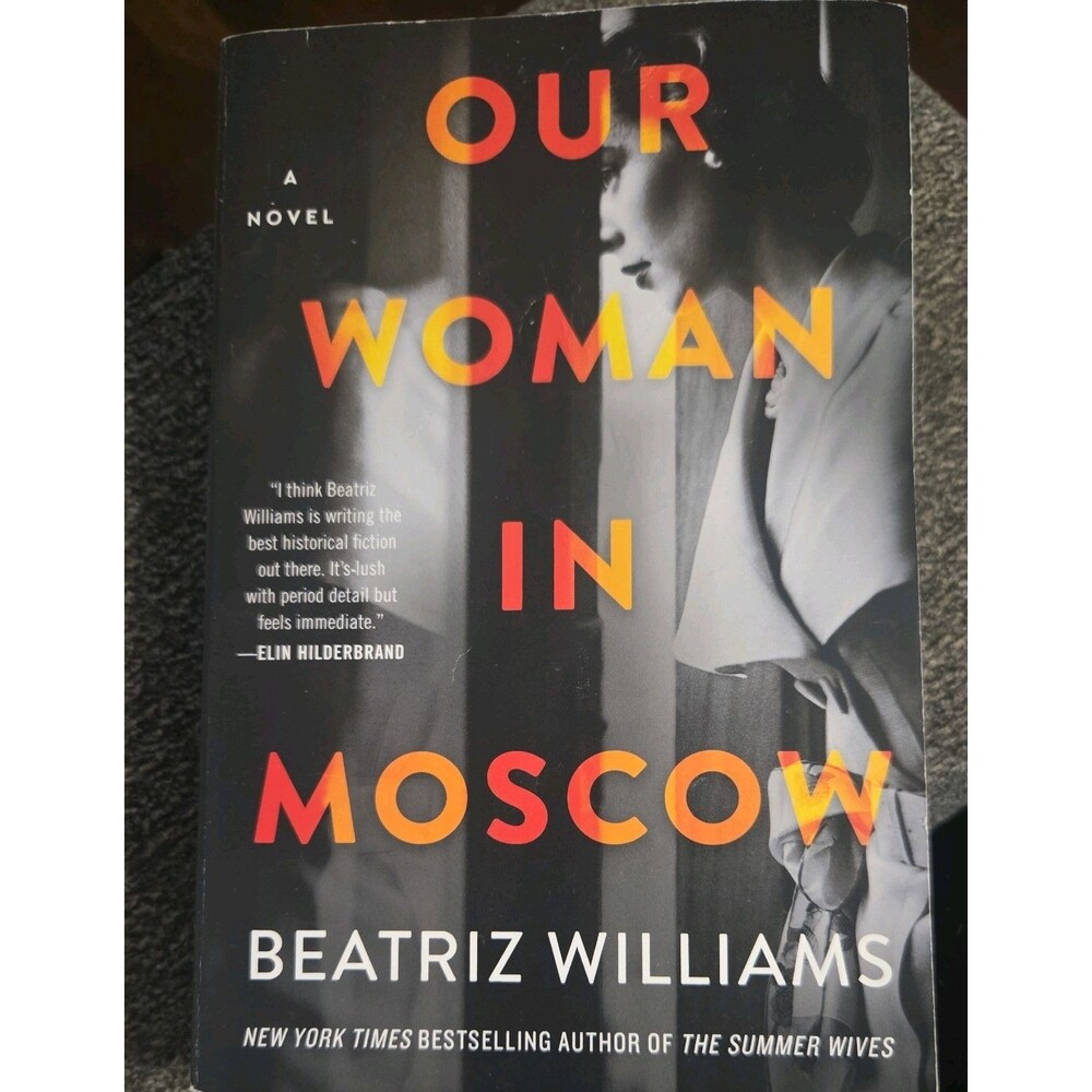 Beatriz Williams, Our Woman in Moscow A Novel 1st Edition 2021 Soft Cover